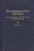 Scheherazade's Sisters: Trickster Heroines and Their Stories in World Literature