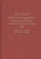 The Use of Arthurian Legend in Hollywood Film: From Connecticut Yankees to Fisher Kings