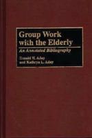 Group Work with the Elderly: An Annotated Bibliography