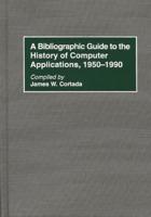 A Bibliographic Guide to the History of Computer Applications, 1950â€"1990