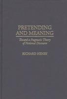 Pretending and Meaning: Toward a Pragmatic Theory of Fictional Discourse
