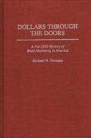 Dollars Through the Doors: A Pre-1930 History of Bank Marketing in America