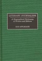 Literary Journalism: A Biographical Dictionary of Writers and Editors