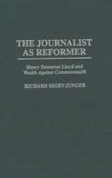 The Journalist as Reformer: Henry Demarest Lloyd and Degreesiwealth Against Commonwealth Degreesr