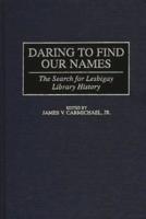 Daring to Find Our Names: The Search for Lesbigay Library History