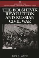 The Bolshevik Revolution and Russian Civil War