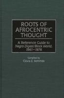 Roots of Afrocentric Thought: A Reference Guide to Negro Digest/Black World, 1961-1976