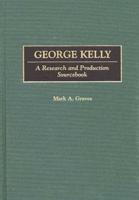 George Kelly: A Research and Production Sourcebook