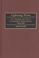 Lightning Wires: The Telegraph and China's Technological Modernization, 1860-1890