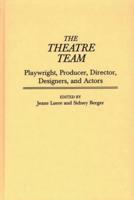The Theatre Team: Playwright, Producer, Director, Designers, and Actors