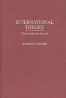 International Theory: To the Brink and Beyond