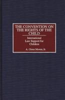 The Convention on the Rights of the Child: International Law Support for Children