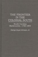 The Frontier in the Colonial South: South Carolina Backcountry, 1736-1800