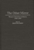 The Other Mirror: Women's Narrative in Mexico, 1980-1995