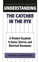Understanding The Catcher in the Rye: A Student Casebook to Issues, Sources, and Historical Documents