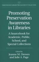 Promoting Preservation Awareness in Libraries: A Sourcebook for Academic, Public, School, and Special Collections