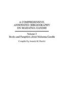 A Comprehensive, Annotated Bibliography on Mahatma Gandhi: Volume Two, Books and Pamphlets about Mahatma Gandhi