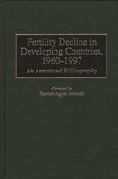 Fertility Decline in Developing Countries, 1960-1997: An Annotated Bibliography