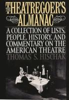 The Theatregoer's Almanac: A Collection of Lists, People, History, and Commentary on the American Theatre