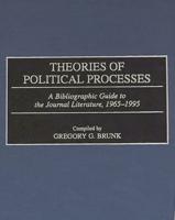 Theories of Political Processes: A Bibliographic Guide to the Journal Literature, 1965-1995