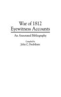 War of 1812 Eyewitness Accounts: An Annotated Bibliography