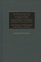 Twentieth Century Danish Music: An Annotated Bibliography and Research Directory