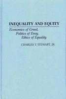 Inequality and Equity: Economics of Greed, Politics of Envy, Ethics of Equality
