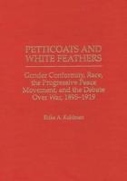 Petticoats and White Feathers: Gender Conformity, Race, the Progressive Peace Movement, and the Debate Over War, 1895-1919