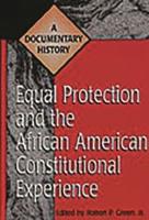 Equal Protection and the African American Constitutional Experience: A Documentary History