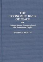 The Economic Basis of Peace: Linkages Between Economic Growth and International Conflict