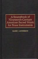 A Sourcebook of Nineteenth-Century American Sacred Music for Brass Instruments