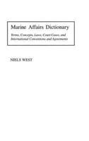 Marine Affairs Dictionary: Terms, Concepts, Laws, Court Cases, and International Conventions and Agreements