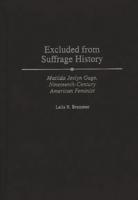 Excluded from Suffrage History: Matilda Joslyn Gage, Nineteenth-Century American Feminist