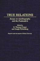 True Relations: Essays on Autobiography and the Postmodern