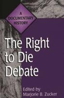 The Right to Die Debate: A Documentary History