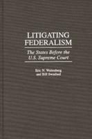 Litigating Federalism: The States Before the U.S. Supreme Court