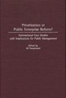 Privatization or Public Enterprise Reform? International Case Studies with Implications for Public Management