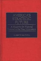 America's Strategic Future: A Blueprint for National Survival in the New Millennium