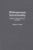 Shakespearean Intertextuality: Studies in Selected Sources and Plays