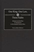 One King, One Law, Three Faiths: Religion and the Rise of Absolutism in Seventeenth-Century Metz