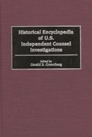 Historical Encyclopedia of U.S. Independent Counsel Investigations