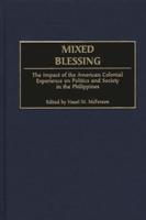 Mixed Blessing: The Impact of the American Colonial Experience on Politics and Society in the Philippines
