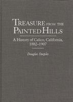 Treasure from the Painted Hills: A History of Calico, California, 1882-1907