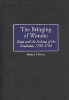 The Bringing of Wonder: Trade and the Indians of the Southeast, 1700-1783
