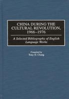 China During the Cultural Revolution, 1966-1976: A Selected Bibliography of English Language Works