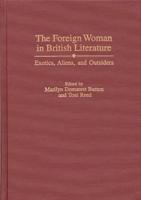 The Foreign Woman in British Literature: Exotics, Aliens, and Outsiders