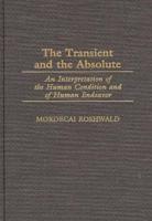 The Transient and the Absolute: An Interpretation of the Human Condition and of Human Endeavor