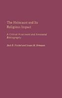 The Holocaust and Its Religious Impact: A Critical Assessment and Annotated Bibliography