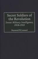 Secret Soldiers of the Revolution: Soviet Military Intelligence, 1918-1933