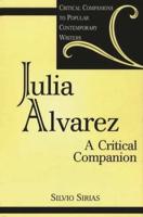 Julia Alvarez: A Critical Companion